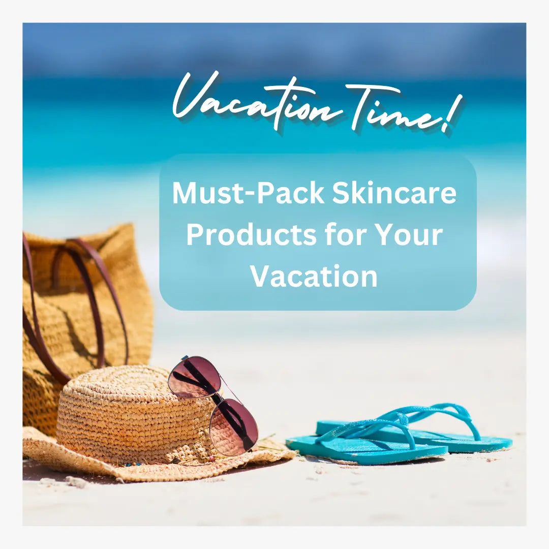 Must-Pack Skincare Products for Your Vacation